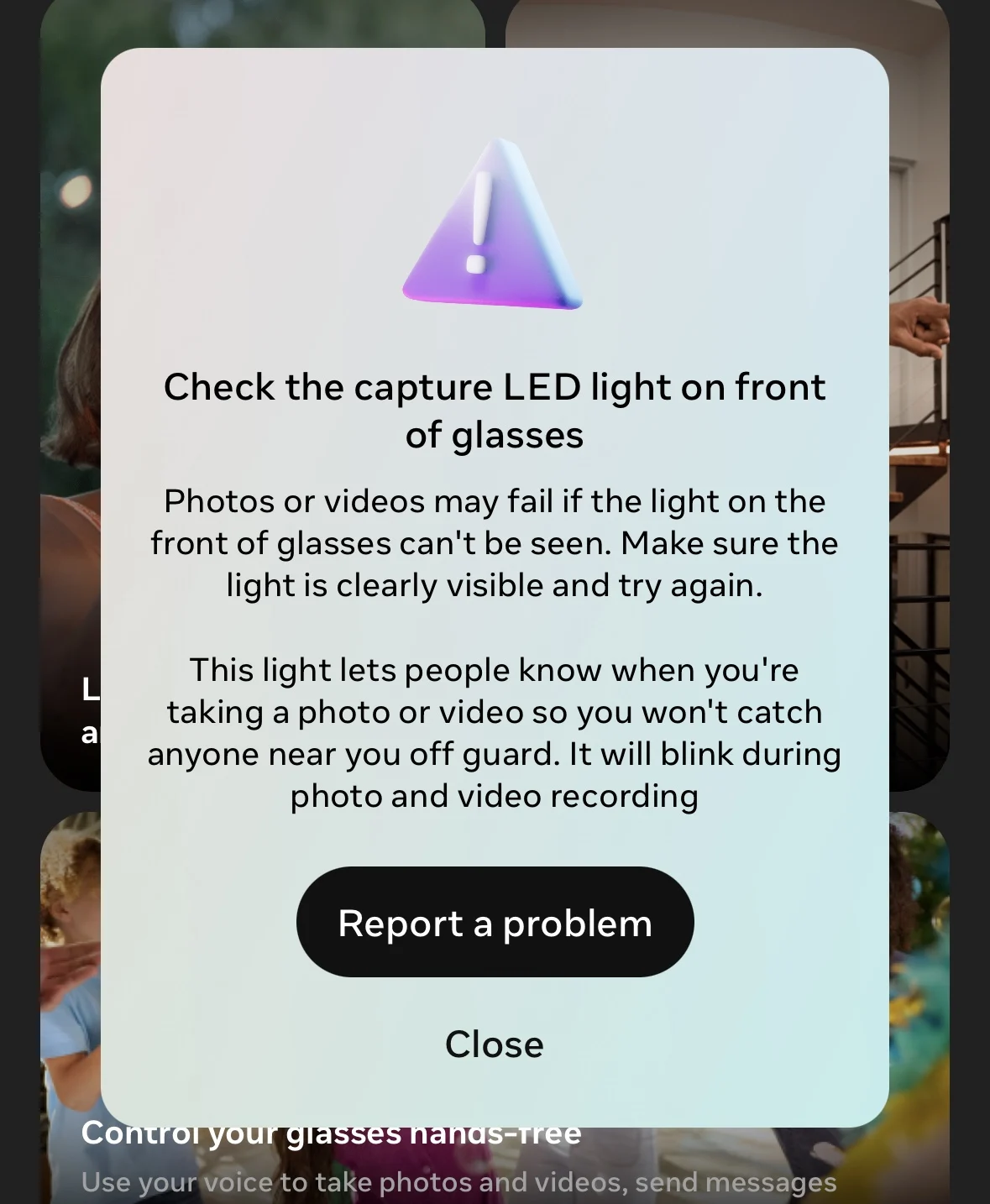 If you try to cover or block the LED, the glasses won't capture new photos or videos.